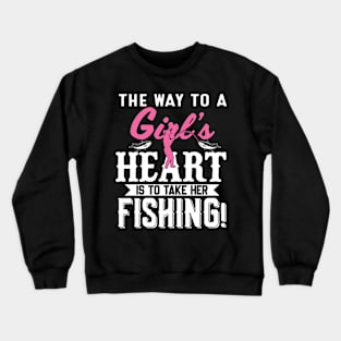 The Way To A Girls Heart Is To Take Her Fishing Crewneck Sweatshirt